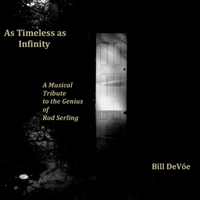 Bill DeVoe's tribute album As Timeless as Infinity: A Musical Tribute to the Genius of Rod Serling